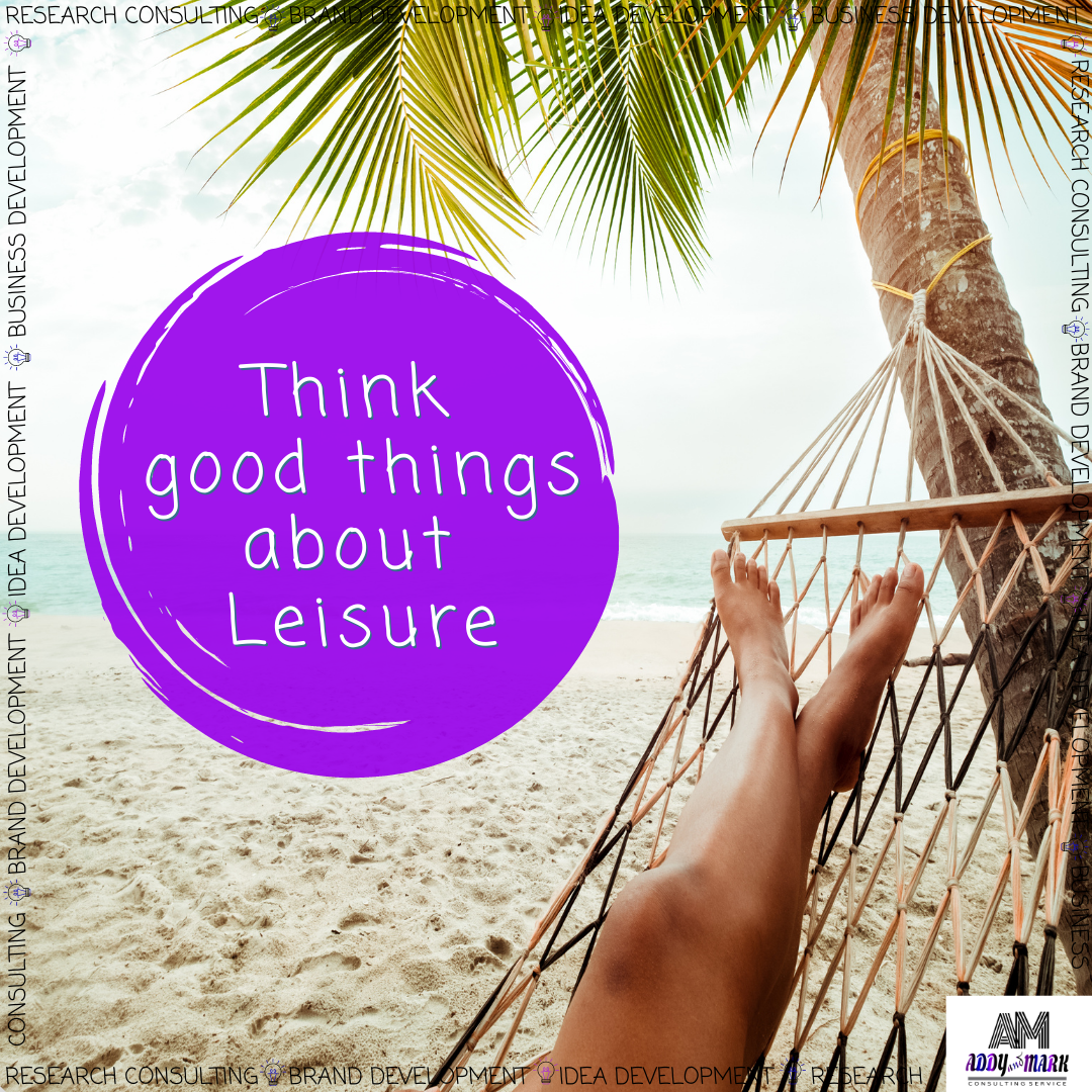 Think good things about Leisure!